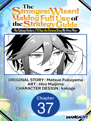 cover image of The Strongest Wizard Making Full Use of the Strategy Guide -No Taking Orders, I'll Slay the Demon King My Own Way, Chapter 37